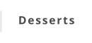 Desserts